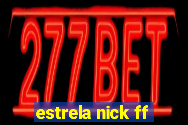 estrela nick ff